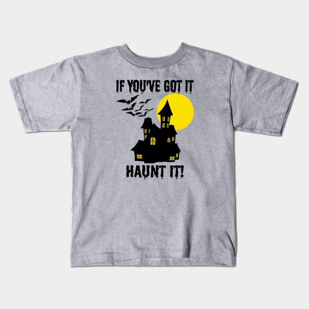 If You've Got It Haunt It - Funny Halloween Kids T-Shirt by skauff
